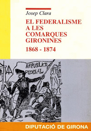 El federalisme a les comarques gironines 1868-1974