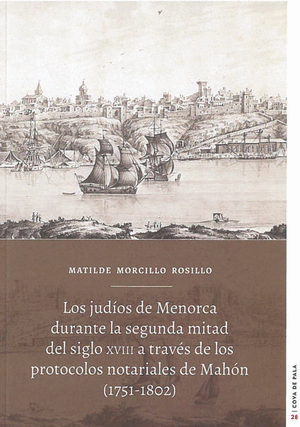 Los judíos de Menorca durante la segunda mitad del siglo XVIII a través de los protocolos notariales