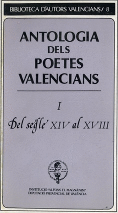 Antologia dels poetes valencians. Del segle XIV al XVIII (Vol.I)