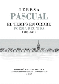 El temps en ordre (Poesia reunida 1988-2019) Teresa Pascual